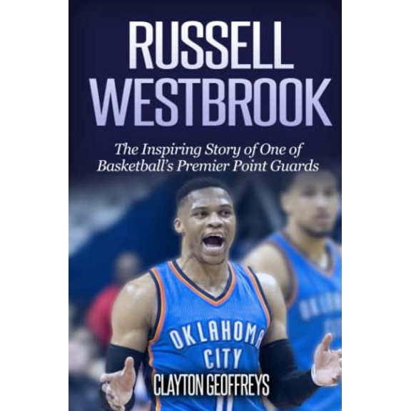 Pre-Owned Russell Westbrook: The Inspiring Story of One of Basketball's Premier Point Guards (Paperback) 1499271638 9781499271638