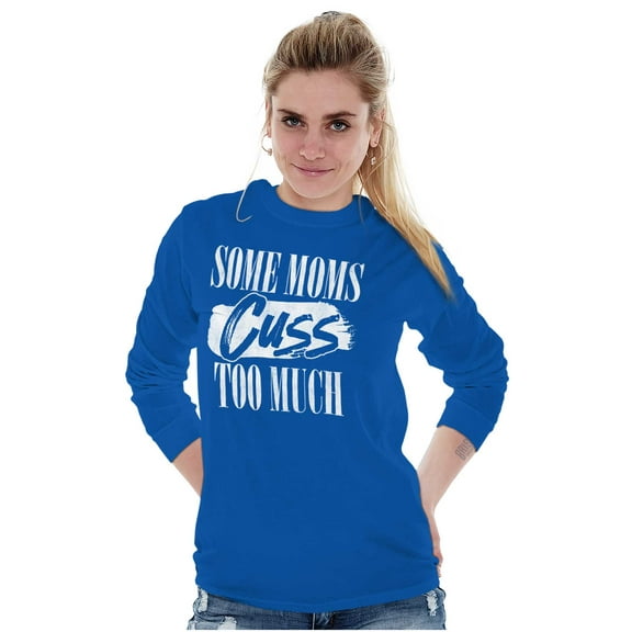 Some Moms Cuss Too Much Funny Mother Women's Long Sleeve T Shirt Brisco Brands S