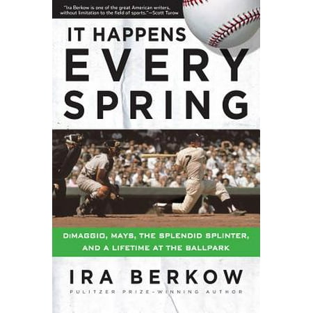 - It Happens Every Spring : DiMaggio, Mays, the Splendid Splinter, and a Lifetime at the Ballpark