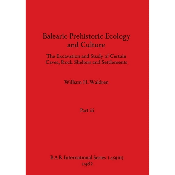 BAR International: Balearic Prehistoric Ecology and Culture, Part iii (Paperback)