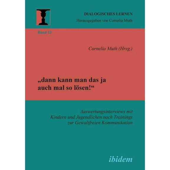 "dann kann man das ja auch mal so lösen!" Auswertungsinterviews mit Kindern und Jugendlichen nach Trainings zur Gewaltfreien Kommunikation. (Paperback)