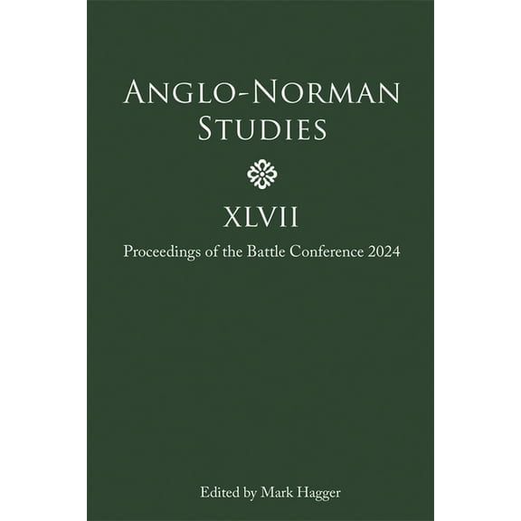 Anglo-Norman Studies XLVII: Proceedings of the Battle Conference 2024, (Hardcover)