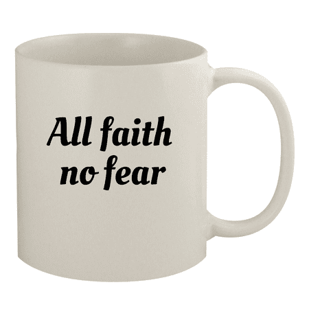 

All Faith No Fear - 11oz Ceramic White Coffee Mug White