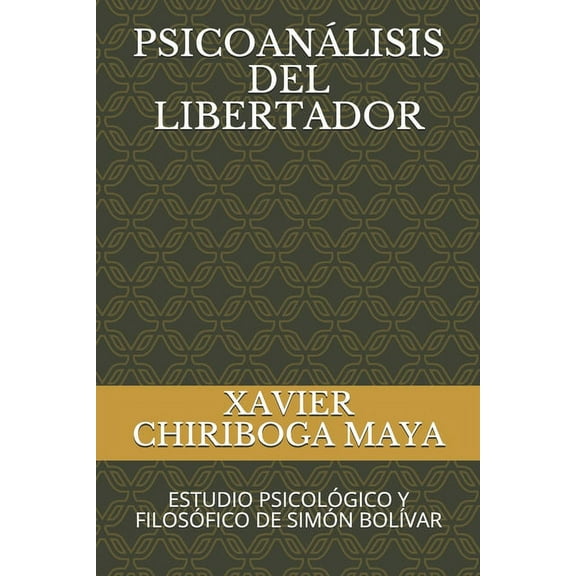 Psicoanálisis del Libertador : Estudio Psicológico Y Filosófico de Simón Bolívar (Paperback)