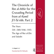 Crusade Texts in Translation: The Chronicle of Ibn Al-Athir for the Crusading Period from Al-Kamil Fi'l-Ta'rikh. Part 2 (Paperback)