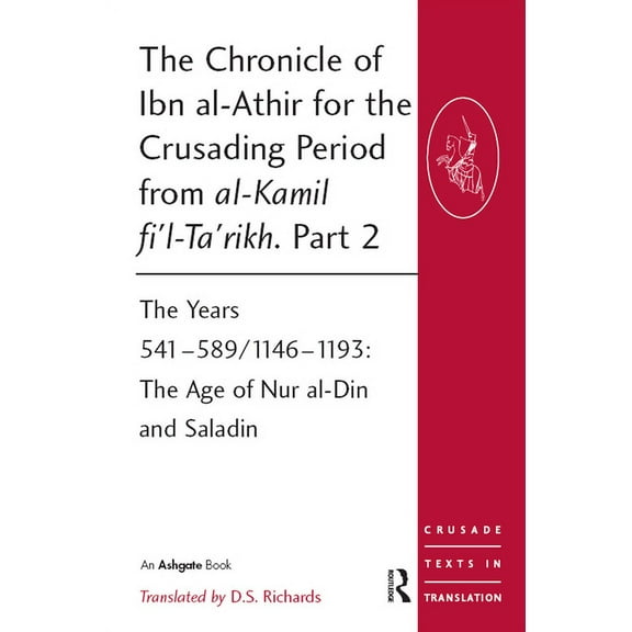 Crusade Texts in Translation: The Chronicle of Ibn Al-Athir for the Crusading Period from Al-Kamil Fi'l-Ta'rikh. Part 2 (Paperback)
