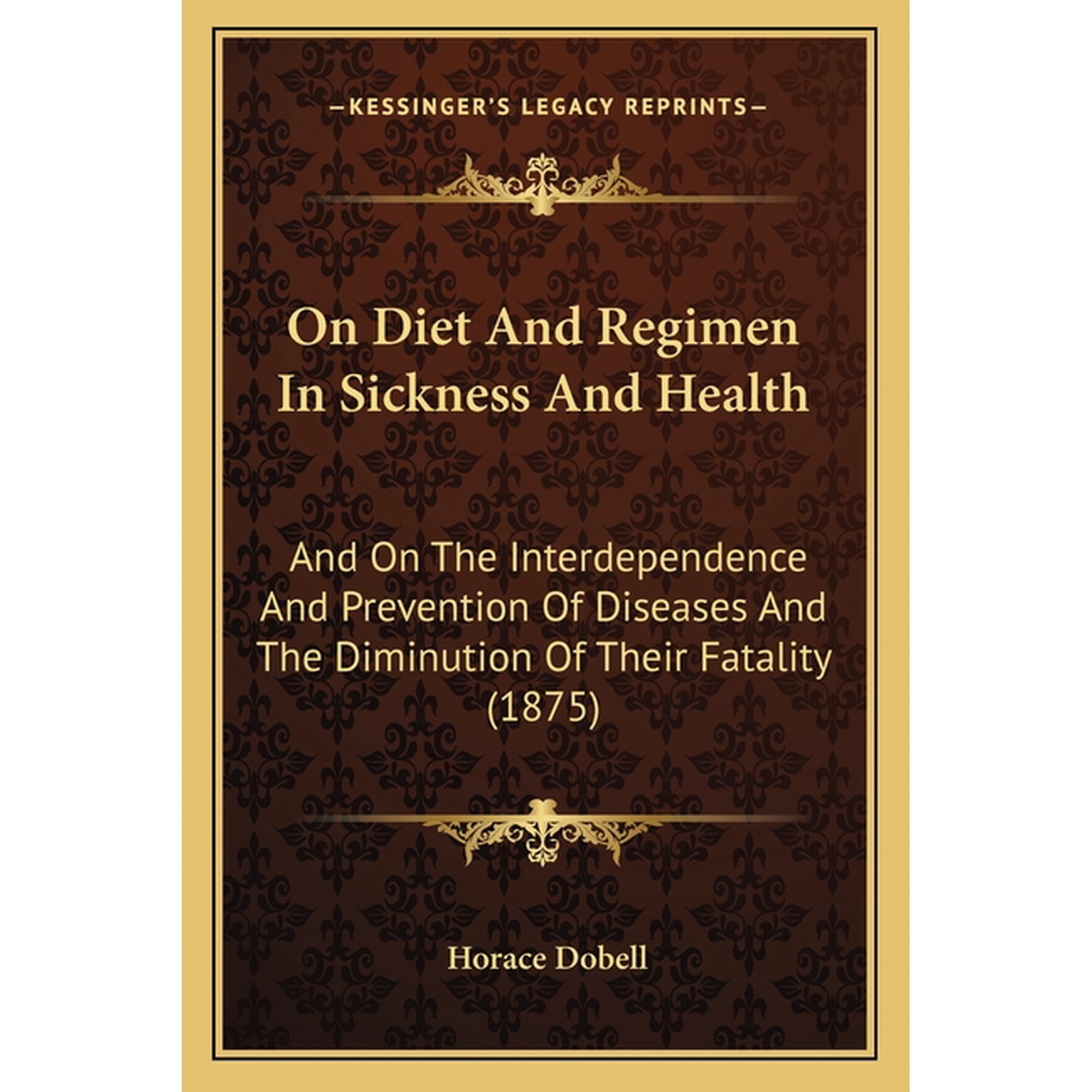 On Diet And Regimen In Sickness And Health : And On The Interdependence And Prevention Of Diseases And The Diminution Of Their Fatality (1875) (Paperback)