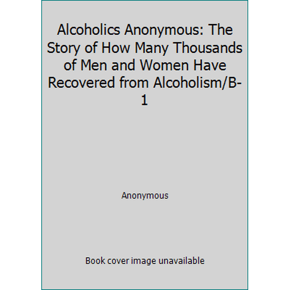 Pre-Owned Alcoholics Anonymous: The Story of How Many Thousands of Men and Women Have Recovered from Alcoholism/B-1 (Hardcover) 0916856003 9780916856007