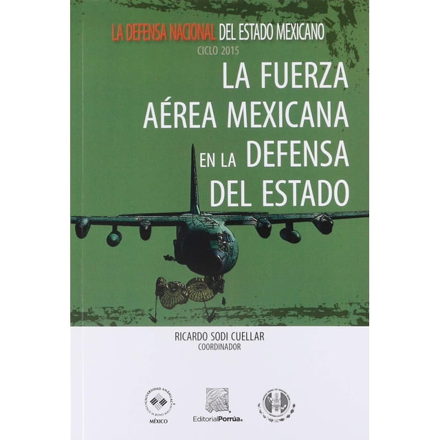 La Fuerza Aérea Mexicana en la defensa del Estado Editorial Porrúa 9786070931192