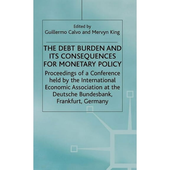 International Economic Association The Debt Burden and Its Consequences for Monetary Policy, (Hardcover)