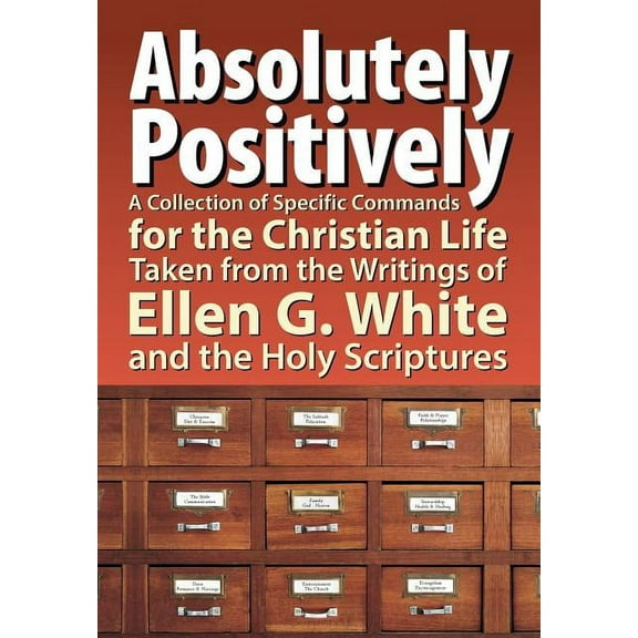 Absolutely Positively: A Collection of Specific Commands for the Christian Life, Taken from the Writings of Ellen G. White and the Holy Scrip (Paperback)