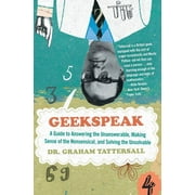 Geekspeak: A Guide to Answering the Unanswerable, Making Sense of the Insensible, and Solving the Unsolvable (Paperback)