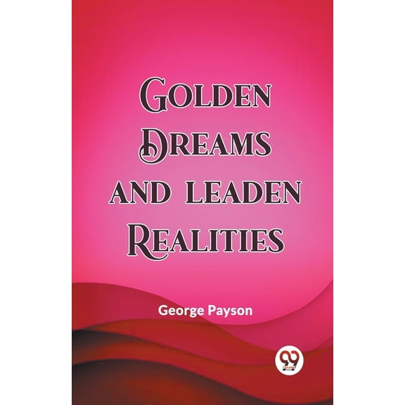 Golden Dreams and Leaden Realities (Paperback)