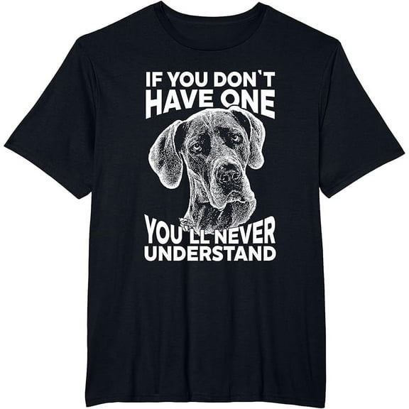 Great Dane T-Shirt If you don't have one funny tee