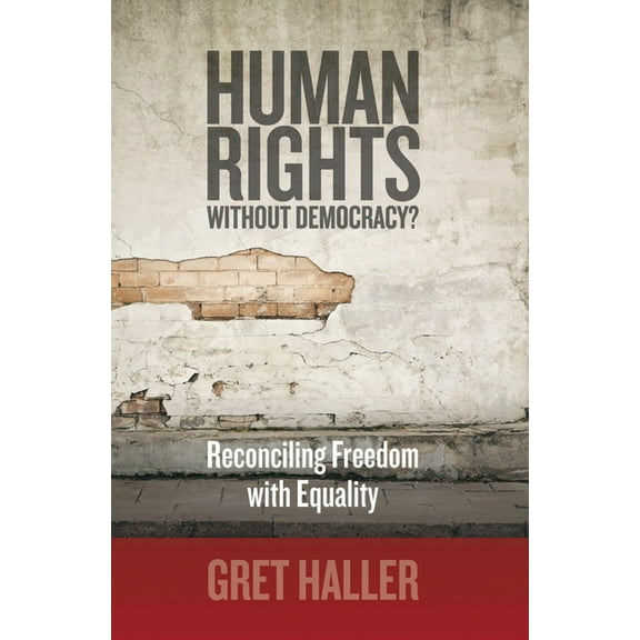 Human Rights Without Democracy?: Reconciling Freedom with Equality, (Hardcover)