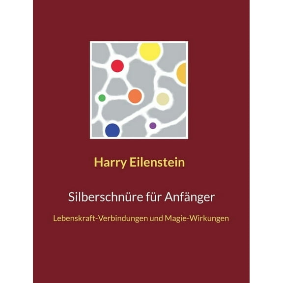 Silberschnüre für Anfänger: Lebenskraft-Verbindungen und Magie-Wirkungen, (Paperback)