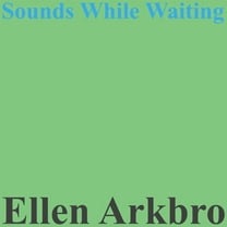 Ellen Arkbro - Sounds While Waiting - Music & Performance - Vinyl
