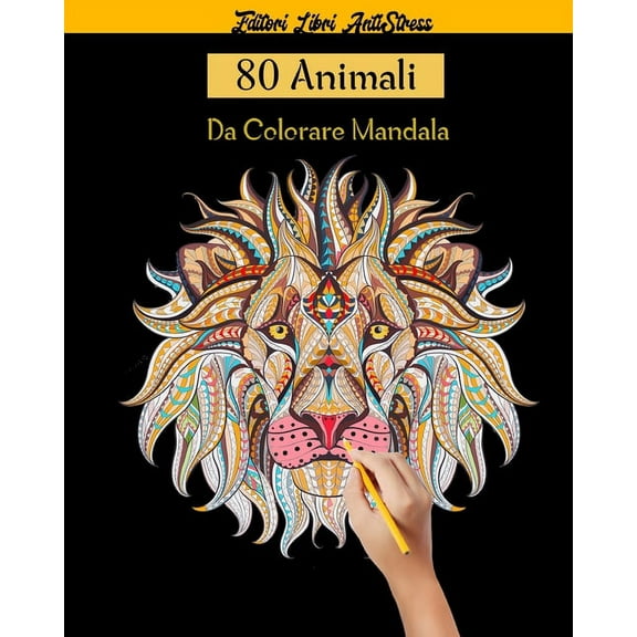 80 Animali Da Colorare Mandala: Magici Libri Da colorare Per Adulti Mandala Animali gatti, cani, leoni, elefanti e molto altro ..., disegni,80 Disegni e Motivi Rilassanti contro lo stress (Paperback)