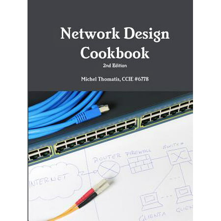 Network Design Cookbook : 2nd Edition (Best Home Network Design)