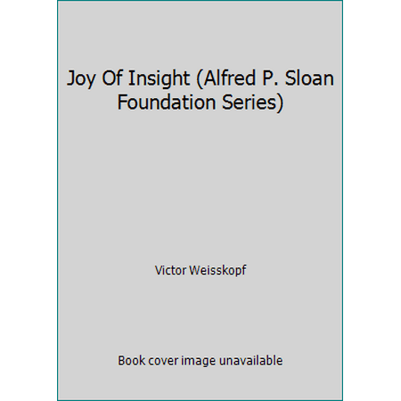 Joy Of Insight (Alfred P. Sloan Foundation Series) [Hardcover - Used]