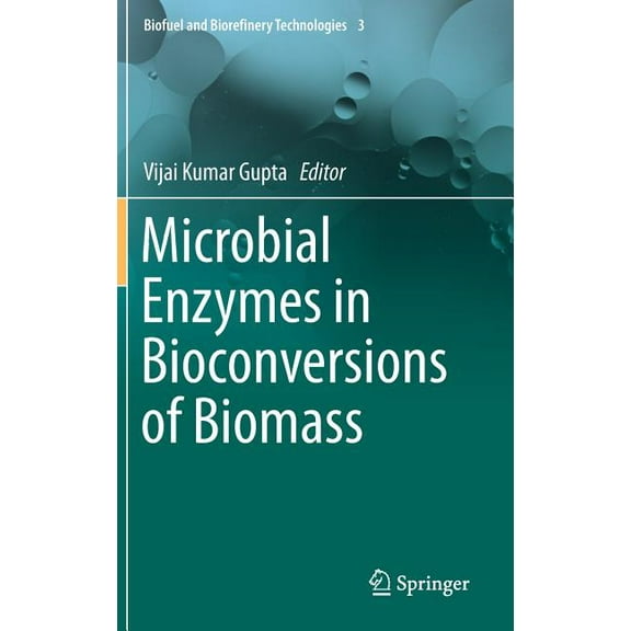Biofuel and Biorefinery Technologies Microbial Enzymes in Bioconversions of Biomass, Book 3, (Hardcover)