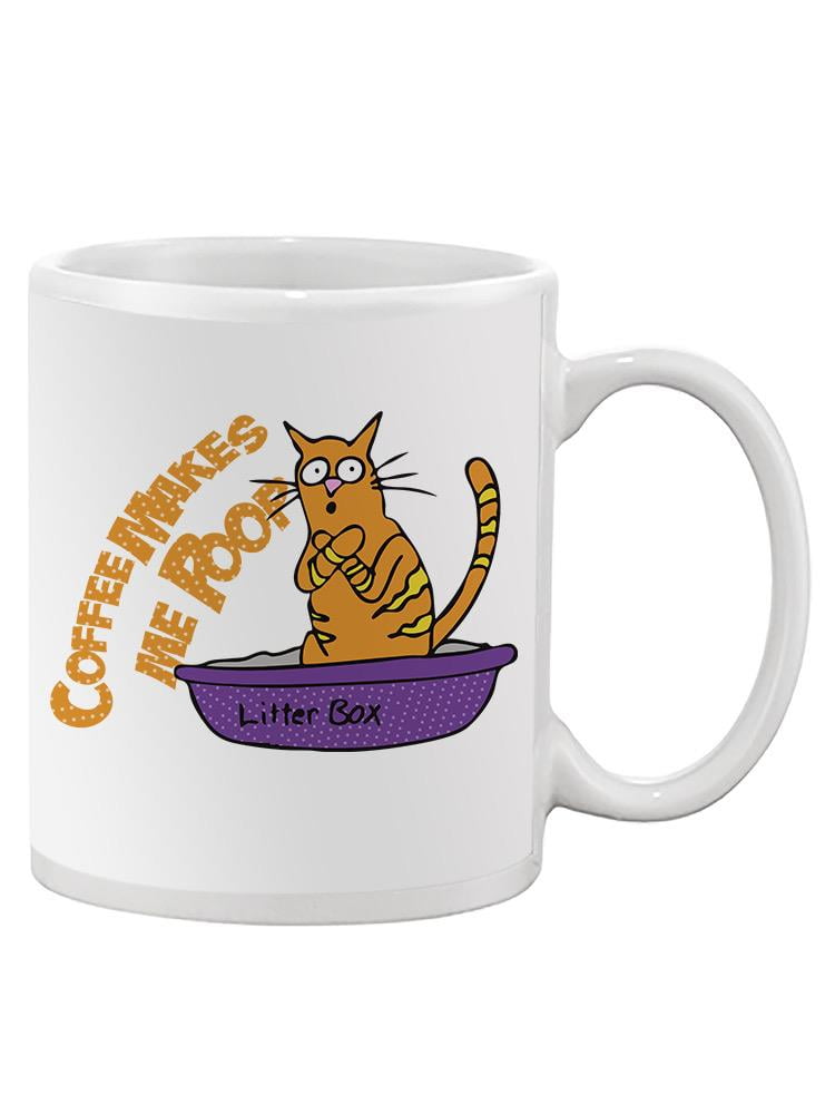Coffee Makes Cat Poop Mug Smartprints Designs,