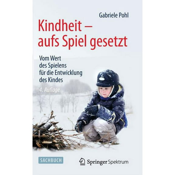 Kindheit - Aufs Spiel Gesetzt: Vom Wert Des Spielens Für Die Entwicklung Des Kindes, (Hardcover)