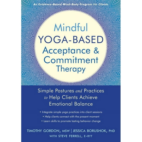 Mindful Yoga-Based Acceptance and Commitment Therapy : Simple Postures and Practices to Help Clients Achieve Emotional Balance (Paperback)