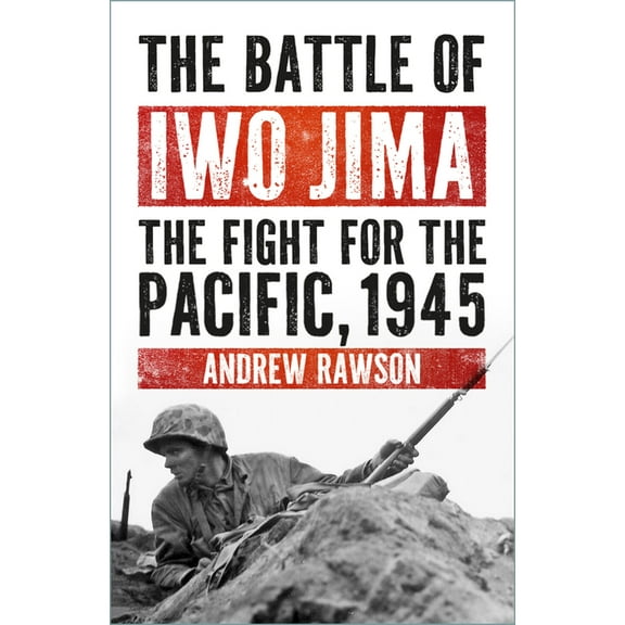 The Battle of Iwo Jima: The Fight for the Pacific, 1945, (Paperback)