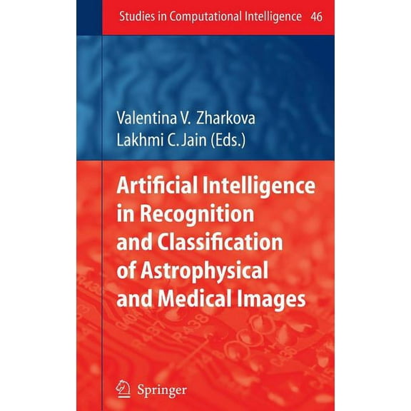 Studies in Computational Intelligence Artificial Intelligence in Recognition and Classification of Astrophysical and Medical Images, Book 46, (Hardcover)