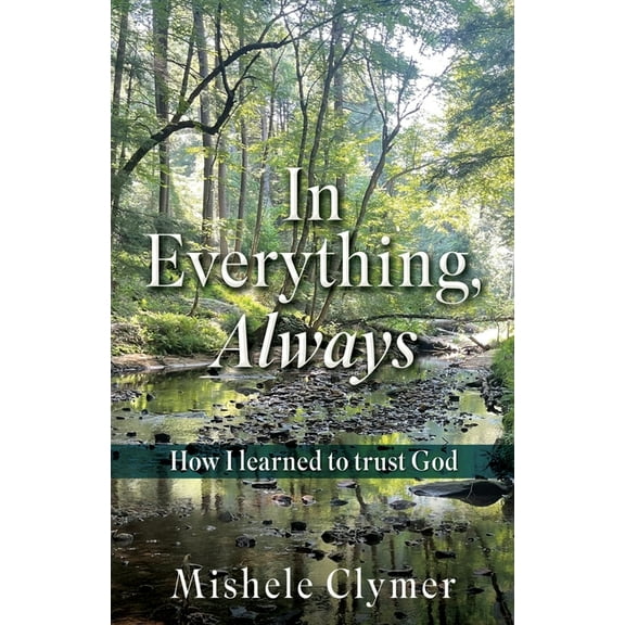 In Everything, Always: How I learned to trust God, (Paperback)