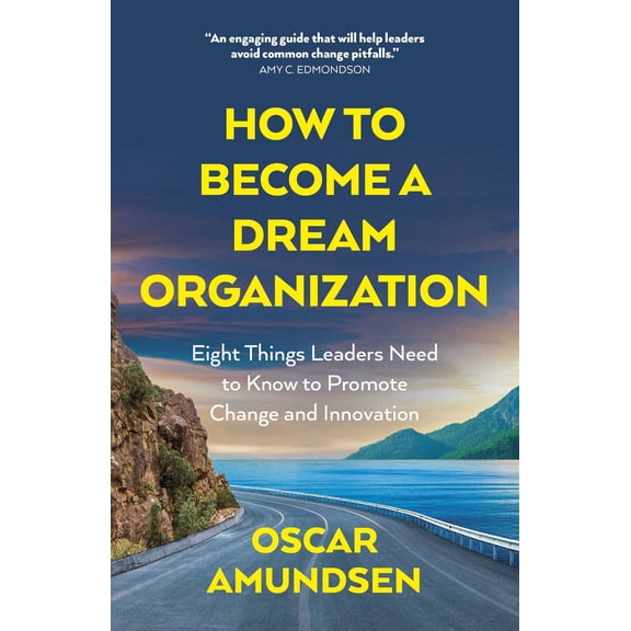 Pre-Owned How to Become a Dream Organization: Eight Things Leaders Need to Know to Promote Change and Innovation (Paperback) 1803418176 9781803418179