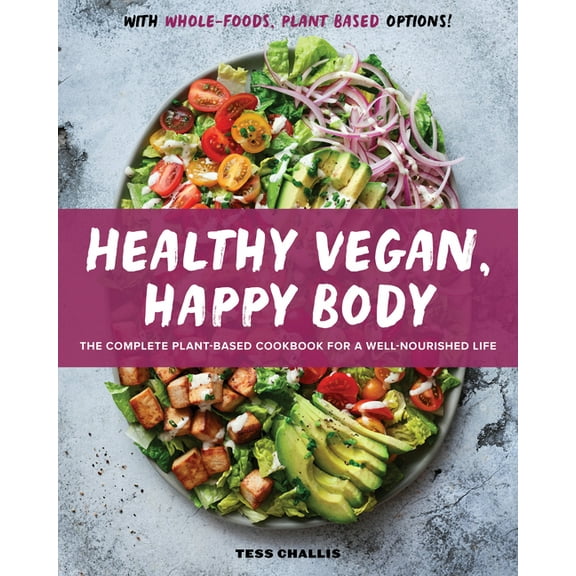Healthy Vegan, Happy Body: The Complete Plant-Based Cookbook for a Well-Nourished Life, (Paperback)