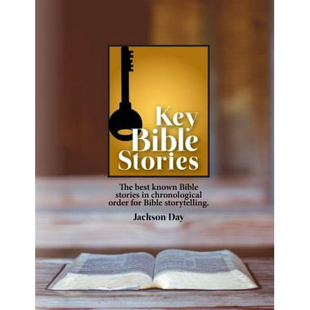 Key Bible Stories : The Best Known Bible Stories in Chronological Order for Bible (Best Stories For Storytelling)