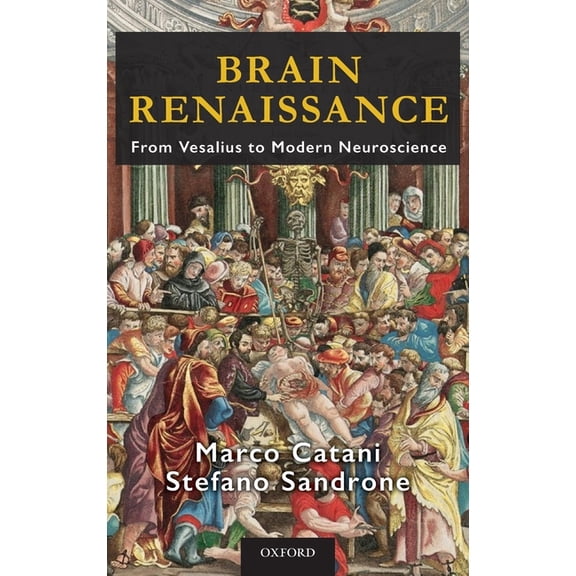 Brain Renaissance: From Vesalius to Modern Neuroscience, (Hardcover)