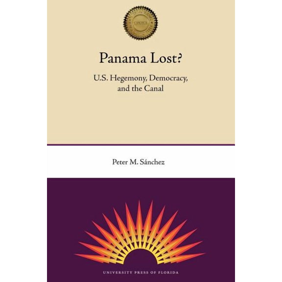 Panama Lost?: U.S. Hegemony, Democracy, and the Canal, (Paperback)