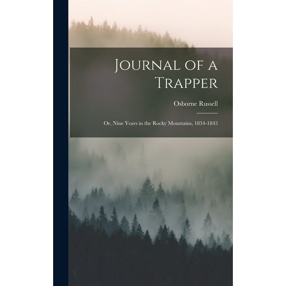 Journal of a Trapper: Or, Nine Years in the Rocky Mountains, 1834-1843 (Hardcover)