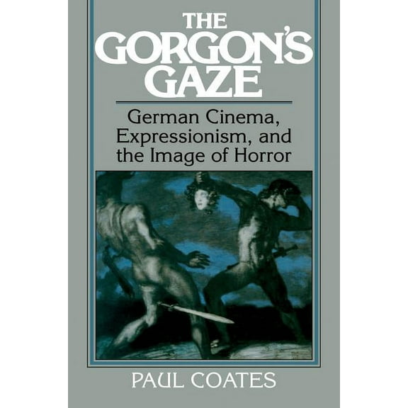 Cambridge Studies in Film The Gorgon's Gaze: German Cinema, Expressionism, and the Image of Horror, (Paperback)