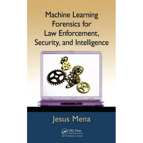 Machine Learning Forensics for Law Enforcement, Security, and Intelligence, (Hardcover)