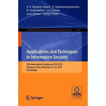 Communications in Computer and Information Science: Applications and Techniques in Information Security: 10th International Conference, Atis 2019, Thanjavur, India, November 22-24, 2019, Proceedings (