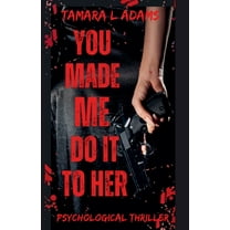 You Made Me Do It You Made Me Do It To Her: A Psychological Thriller, Book 5, (Paperback)