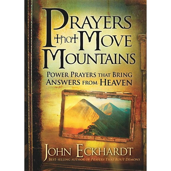 Prayers That Move Mountains: Power Prayers That Bring Answers from Heaven, (Paperback)