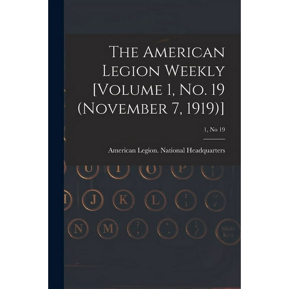 The American Legion Weekly [Volume 1, No. 19 (November 7, 1919)]; 1, no 19 (Paperback)