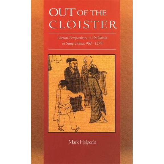 Out of the Cloister : Literati Perspectives sur le Bouddhisme en Chine Sung, 9601279 (Harvard East Asian Monographs)
