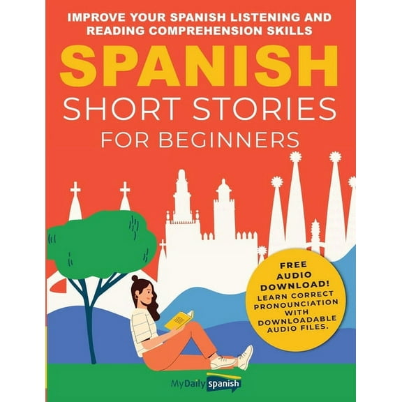 Spanish Short Stories for Beginners: Improve Your Spanish Listening and Reading Comprehension Skills, (Paperback)