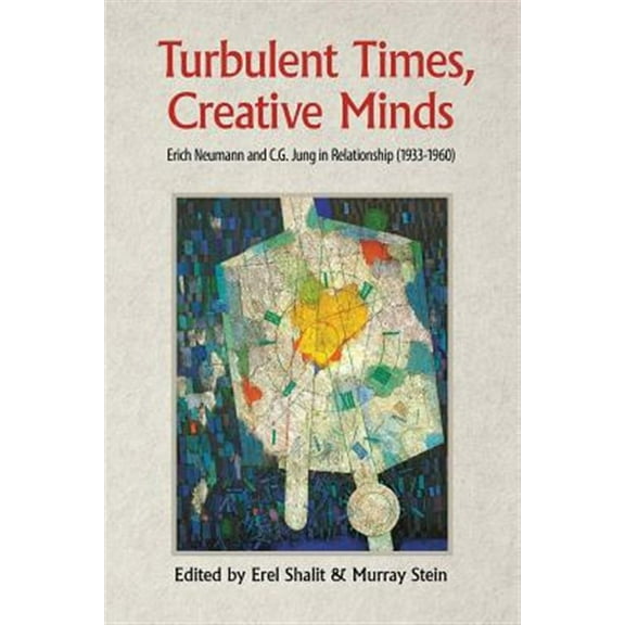 Turbulent Times, Creative Minds: Erich Neumann and C.G. Jung in Relationship (1933-1960) (Paperback)
