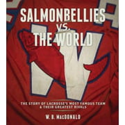 Angle View: Salmonbellies vs. the World : The Story of Lacrosse's Most Famous Team and Their Greatest Opponents, Used [Hardcover]