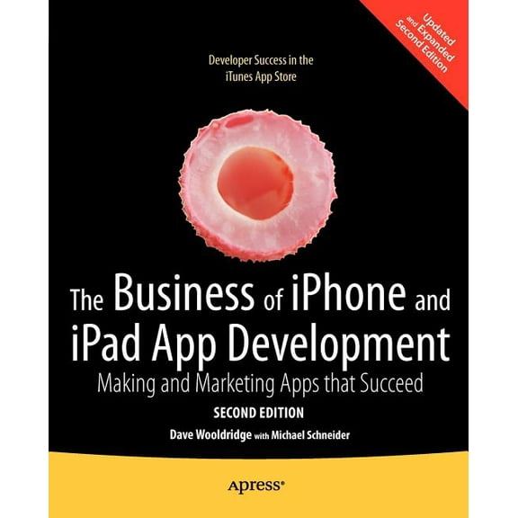 The Business of iPhone and iPad App Development: Making and Marketing Apps That Succeed, (Paperback)