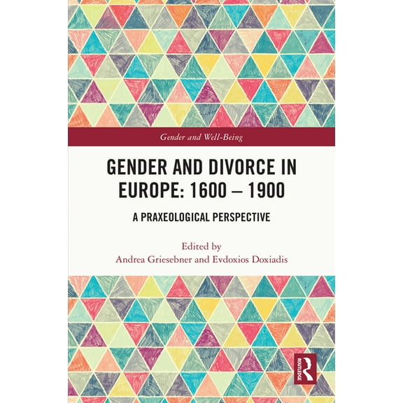 Gender and Well-Being Gender and Divorce in Europe: 1600 - 1900: A Praxeological Perspective, (Paperback)