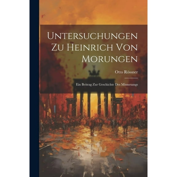 Untersuchungen Zu Heinrich Von Morungen : Ein Beitrag Zur Geschichte Des Minnesangs (Paperback)